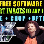 How to Convert image to any formats-Image Resize-Crop-Compress free Software 2021